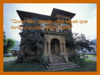 "Quien tien, pierde -dixo aquel que tenía una pita y se-y morrió"  