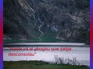 "Naide va al abogáu que salga desconsoláu"  