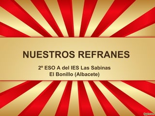 NUESTROS REFRANES 2º ESO A del IES Las Sabinas El Bonillo (Albacete) 