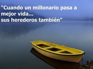 "Cuando un millonario pasa a mejor vida... sus herederos también"