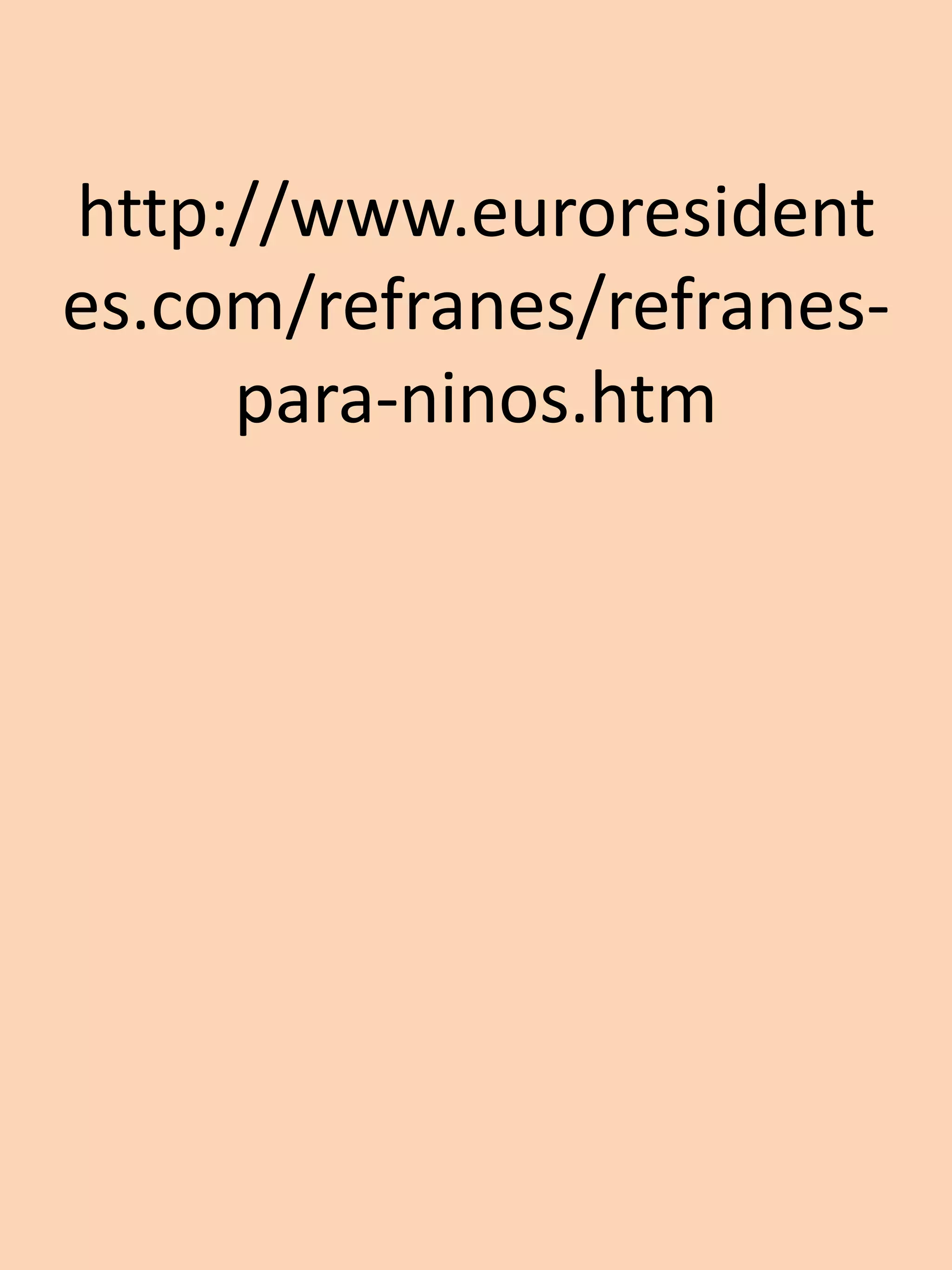 http://www.euroresident
es.com/refranes/refranes-
     para-ninos.htm
 