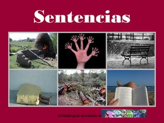 Sentencias 
conlalengua acuestas wordpress.com 
 
