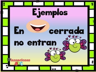 Ejemplos
En cerrada
no entran
 