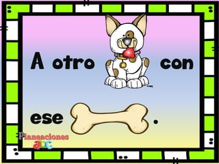 A otro con
ese .
 