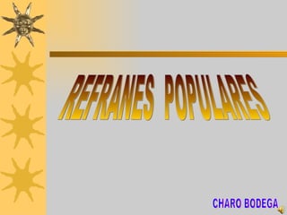 REFRANES  POPULARES CHARO BODEGA 