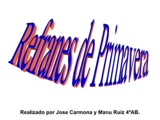 Realizado por Jose Carmona y Manu Ruiz 4ºAB.
 