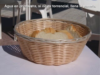 Agua en primavera, si no es torrencial, llena la panera.