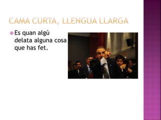  Es quan algú
delata alguna cosa
que has fet.
 