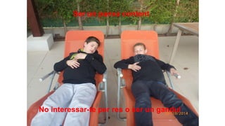 Ser un panxa content

No interessar-te per res o ser un gandul

 