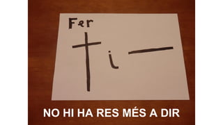 NO HI HA RES MÉS A DIR

 