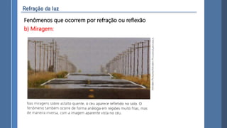 Fenômenos que ocorrem por refração ou reflexão
b) Miragem:
 