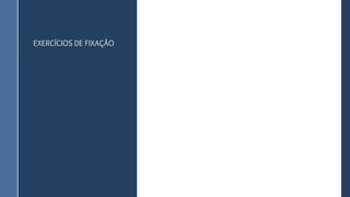 EXERCÍCIOS DE FIXAÇÃO
 