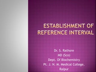 Dr. S. Rathore
MD (Sco)
Dept. Of Biochemistry
Pt. J. N. M. Medical College,
Raipur
 