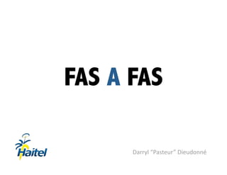 FAS A FAS

      Darryl “Pasteur” Dieudonné  
 