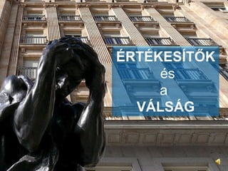 ÉRTÉKESÍTŐK  és a  VÁLSÁG 