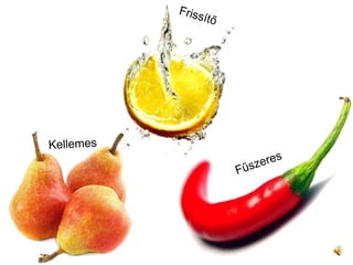 Kellemes  Fűszeres  íő  
