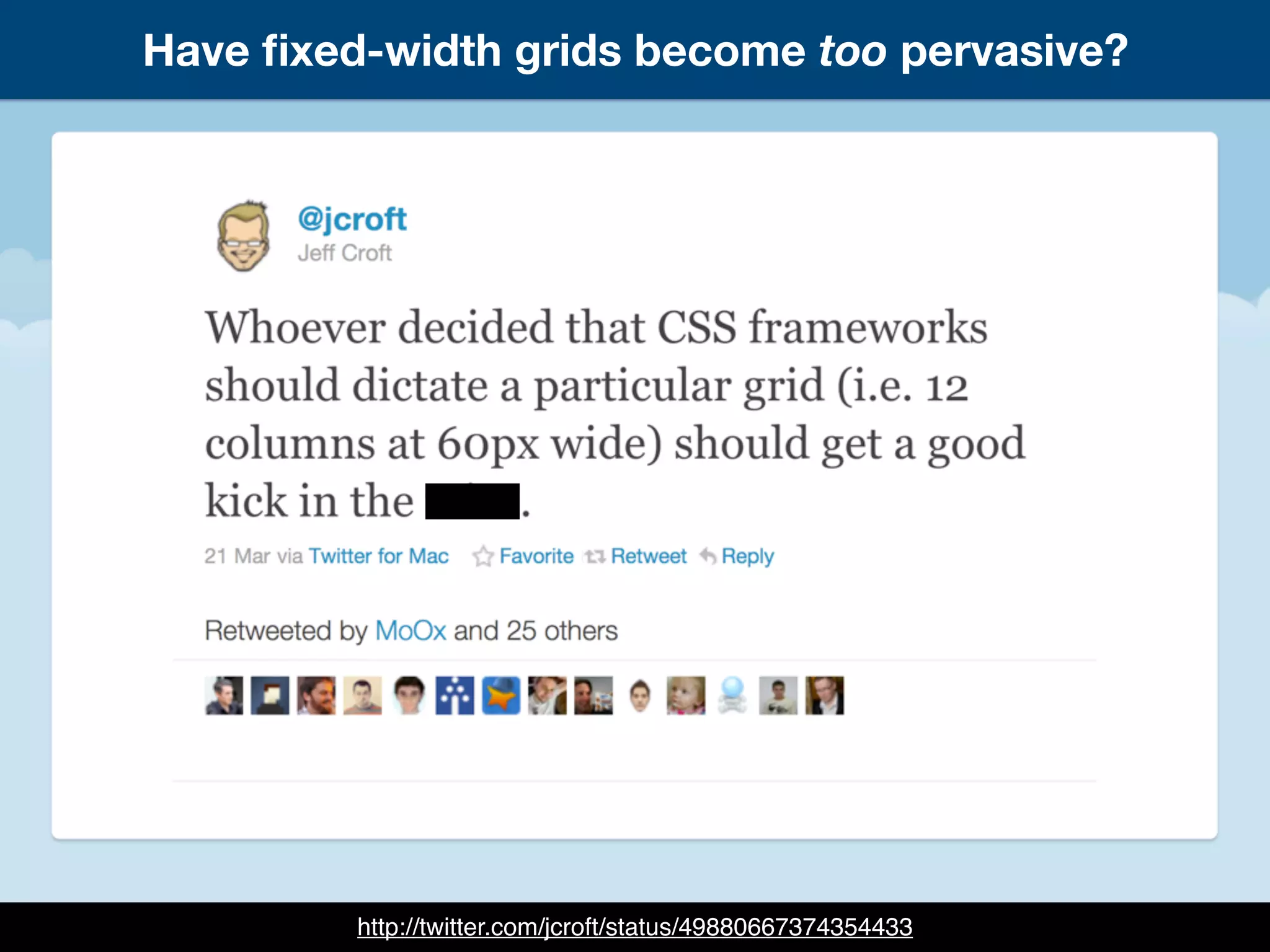 Have ﬁxed-width grids become too pervasive?
http://twitter.com/jcroft/status/49880667374354433
 