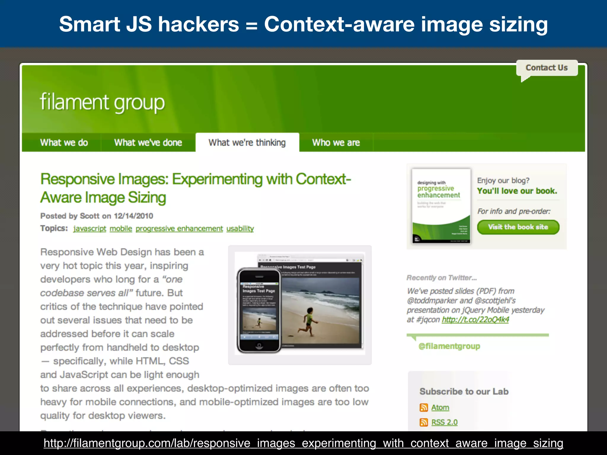 Smart JS hackers = Context-aware image sizing
http://ﬁlamentgroup.com/lab/responsive_images_experimenting_with_context_aware_image_sizing
 