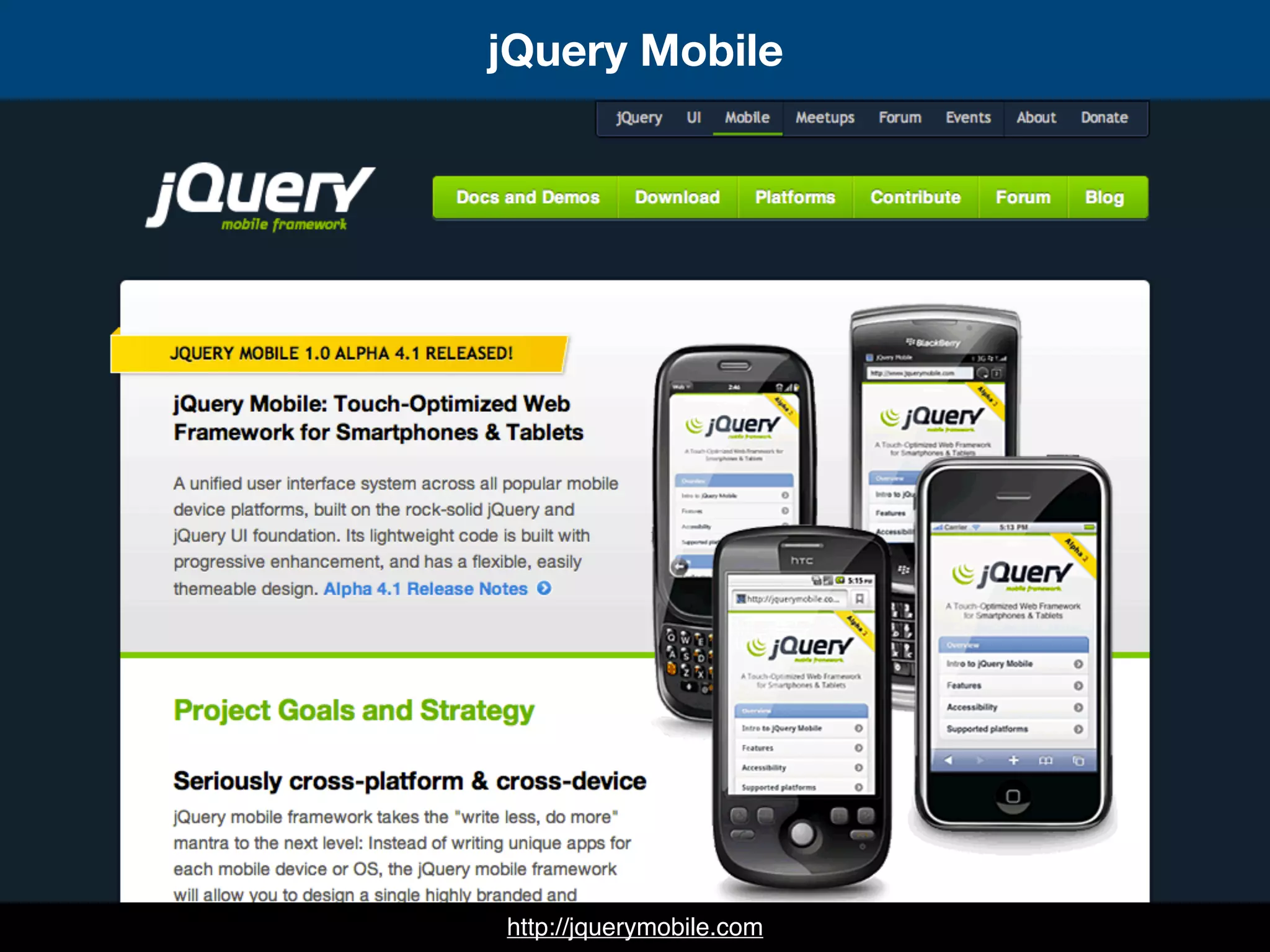jQuery Mobile
http://jquerymobile.com
 