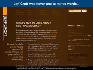 Jeff Croft was never one to mince words...
http://jeffcroft.com/blog/2007/nov/17/whats-not-love-about-css-frameworks
 