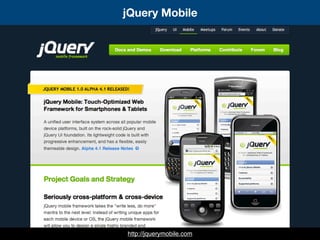 jQuery Mobile
http://jquerymobile.com
 