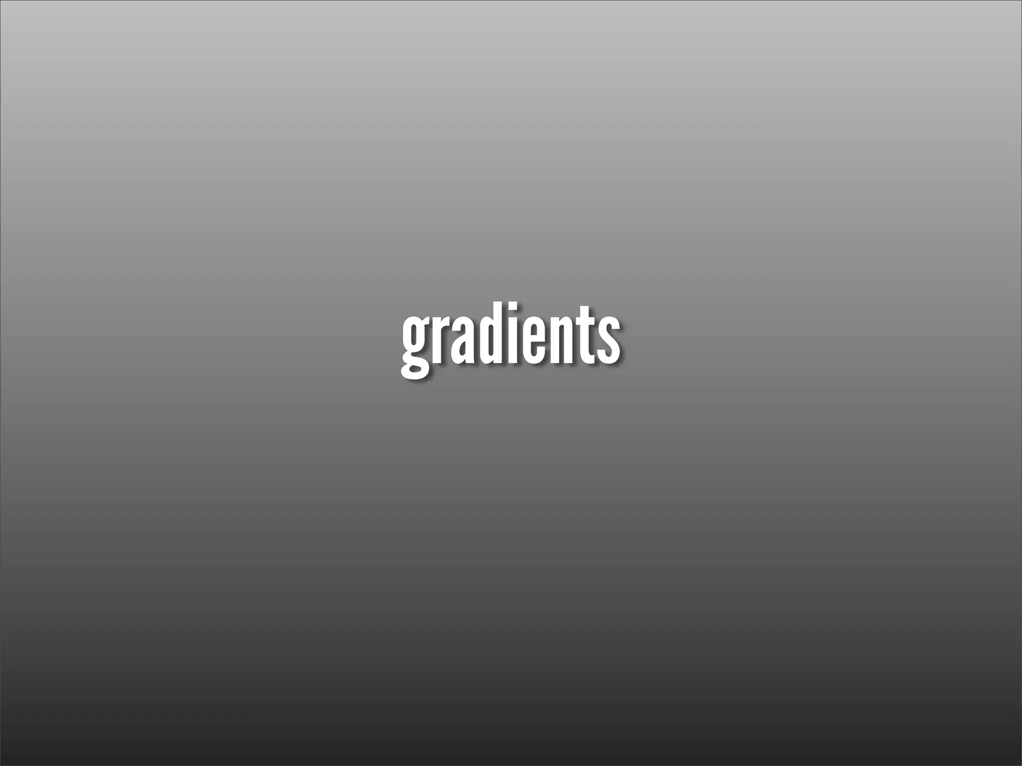 gradients
 