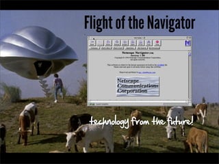 Flight of the Navigator




 technology from the future!
 