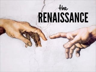 the

RENAISSANCE
 