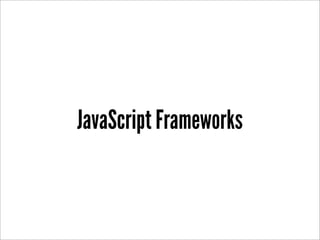 JavaScript Frameworks
 