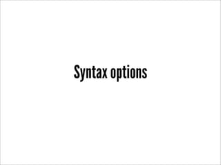 Syntax options
 