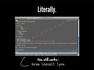 Literally.




   this still works :
brew install lynx
 