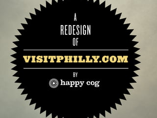 A
     REDESIGN
        OF
VISITPHILLY.COM
        BY
 