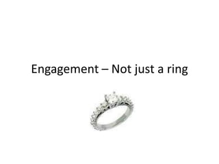 Engagement – Not just a ring<br />