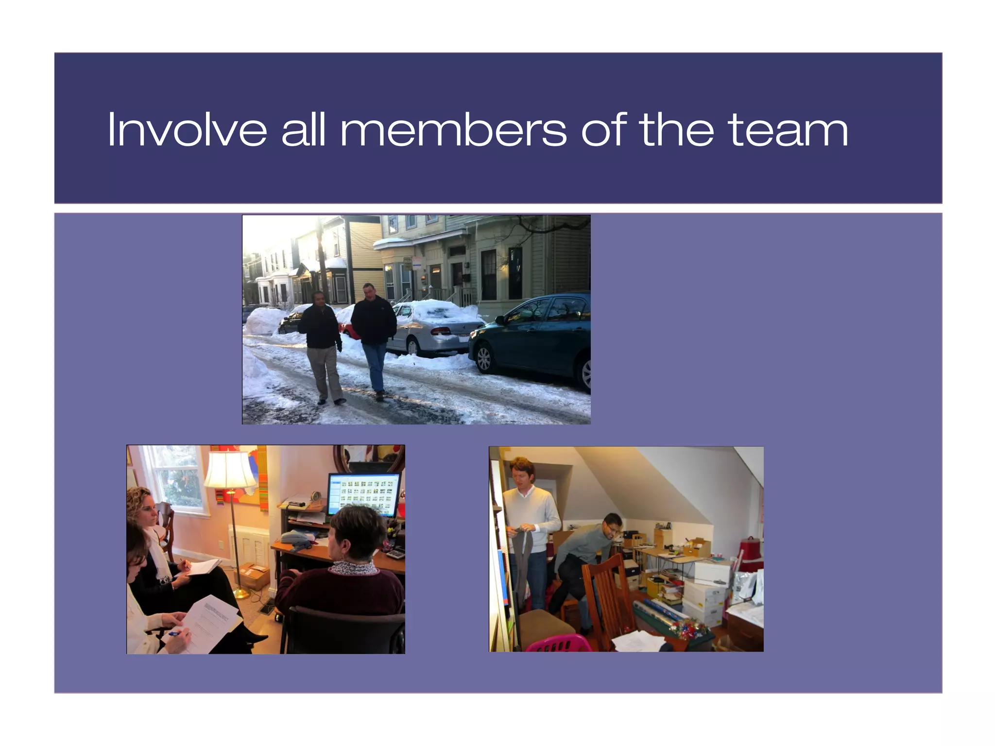 Involve all members of the team
 