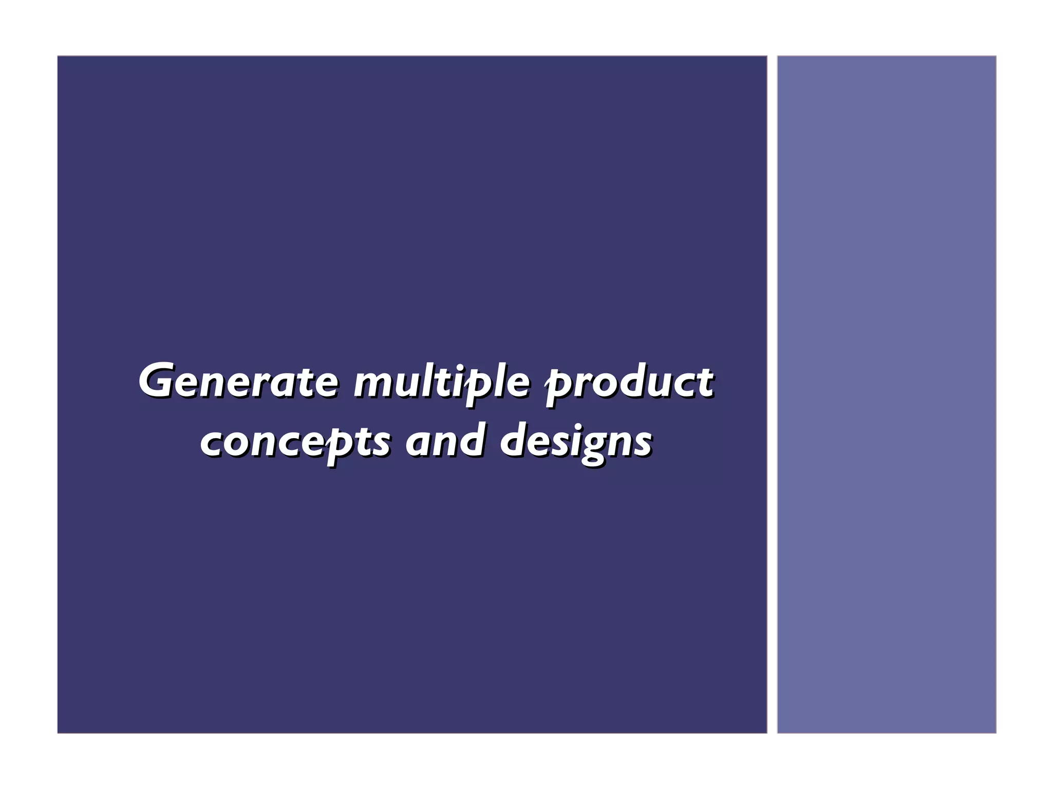 Generate multiple product
  concepts and designs
 