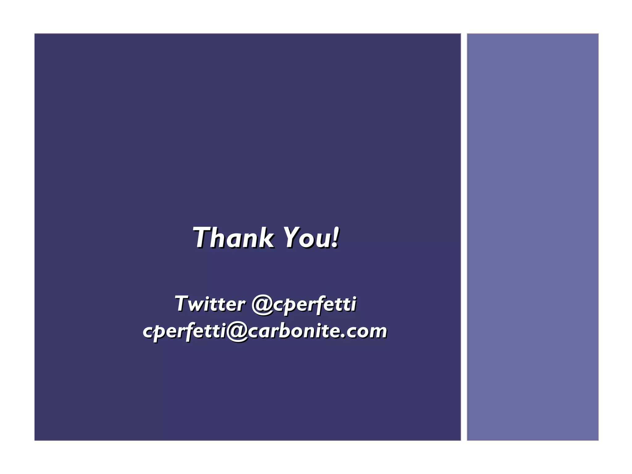 Thank You!

   Twitter @cperfetti
cperfetti@carbonite.com
 