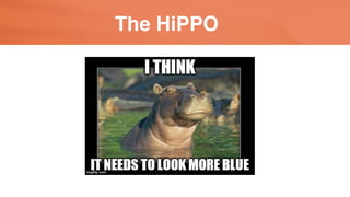 The HiPPO
http://whatusersdo.com/blog/hippos/
 