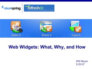 Web Widgets: What, Why, and How   Will Meyer 9.20.07 