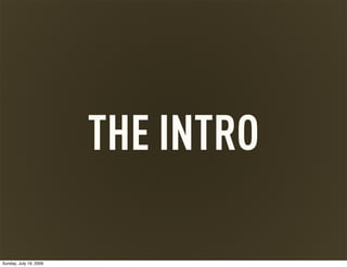 THE INTRO

Sunday, July 19, 2009
 