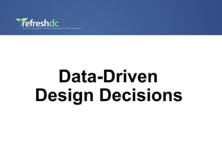 Data-Driven  Design Decisions   