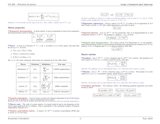 CS 229 – Machine Learning https://stanford.edu/~shervine
det(A) = |A| =
n
X
j=1
(−1)i+j
Ai,j|Ai,j|
Remark: A is invertible if and only if |A| 6= 0. Also, |AB| = |A||B| and |AT | = |A|.
Matrix properties
r Symmetric decomposition – A given matrix A can be expressed in terms of its symmetric
and antisymmetric parts as follows:
A =
A + AT
2
| {z }
Symmetric
+
A − AT
2
| {z }
Antisymmetric
r Norm – A norm is a function N : V −→ [0, + ∞[ where V is a vector space, and such that
for all x,y ∈ V , we have:
• N(x + y) 6 N(x) + N(y)
• N(ax) = |a|N(x) for a scalar
• if N(x) = 0, then x = 0
For x ∈ V , the most commonly used norms are summed up in the table below:
Norm Notation Definition Use case
Manhattan, L1 ||x||1
n
X
i=1
|xi| LASSO regularization
Euclidean, L2 ||x||2
v
u
u
t
n
X
i=1
x2
i Ridge regularization
p-norm, Lp ||x||p
n
X
i=1
xp
i
!1
p
Hölder inequality
Infinity, L∞ ||x||∞ max
i
|xi| Uniform convergence
r Linearly dependence – A set of vectors is said to be linearly dependent if one of the vectors
in the set can be defined as a linear combination of the others.
Remark: if no vector can be written this way, then the vectors are said to be linearly independent.
r Matrix rank – The rank of a given matrix A is noted rank(A) and is the dimension of the
vector space generated by its columns. This is equivalent to the maximum number of linearly
independent columns of A.
r Positive semi-definite matrix – A matrix A ∈ Rn×n is positive semi-definite (PSD) and
is noted A  0 if we have:
A = AT
and ∀x ∈ Rn
, xT
Ax  0
Remark: similarly, a matrix A is said to be positive definite, and is noted A  0, if it is a PSD
matrix which satisfies for all non-zero vector x, xT Ax  0.
r Eigenvalue, eigenvector – Given a matrix A ∈ Rn×n, λ is said to be an eigenvalue of A if
there exists a vector z ∈ Rn{0}, called eigenvector, such that we have:
Az = λz
r Spectral theorem – Let A ∈ Rn×n. If A is symmetric, then A is diagonalizable by a real
orthogonal matrix U ∈ Rn×n. By noting Λ = diag(λ1,...,λn), we have:
∃Λ diagonal, A = UΛUT
r Singular-value decomposition – For a given matrix A of dimensions m × n, the singular-
value decomposition (SVD) is a factorization technique that guarantees the existence of U m×m
unitary, Σ m × n diagonal and V n × n unitary matrices, such that:
A = UΣV T
Matrix calculus
r Gradient – Let f : Rm×n → R be a function and A ∈ Rm×n be a matrix. The gradient of f
with respect to A is a m × n matrix, noted ∇Af(A), such that:

∇Af(A)

i,j
=
∂f(A)
∂Ai,j
Remark: the gradient of f is only defined when f is a function that returns a scalar.
r Hessian – Let f : Rn → R be a function and x ∈ Rn be a vector. The hessian of f with
respect to x is a n × n symmetric matrix, noted ∇2
xf(x), such that:

∇2
xf(x)

i,j
=
∂2f(x)
∂xi∂xj
Remark: the hessian of f is only defined when f is a function that returns a scalar.
r Gradient operations – For matrices A,B,C, the following gradient properties are worth
having in mind:
∇Atr(AB) = BT
∇AT f(A) = (∇Af(A))T
∇Atr(ABAT
C) = CAB + CT
ABT
∇A|A| = |A|(A−1
)T
Stanford University 2 Fall 2018
 