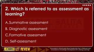2. Which is referred to as assessment as
learning?
A.Summative assessment
B. Diagnostic assessment
C.Formative assessment
D. Self-assessment
 