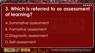 3. Which is referred to as assessment
of learning?
A.Summative assessment
B. Formative assessment
C.Diagnostic assessment
D.Self-assessment
 