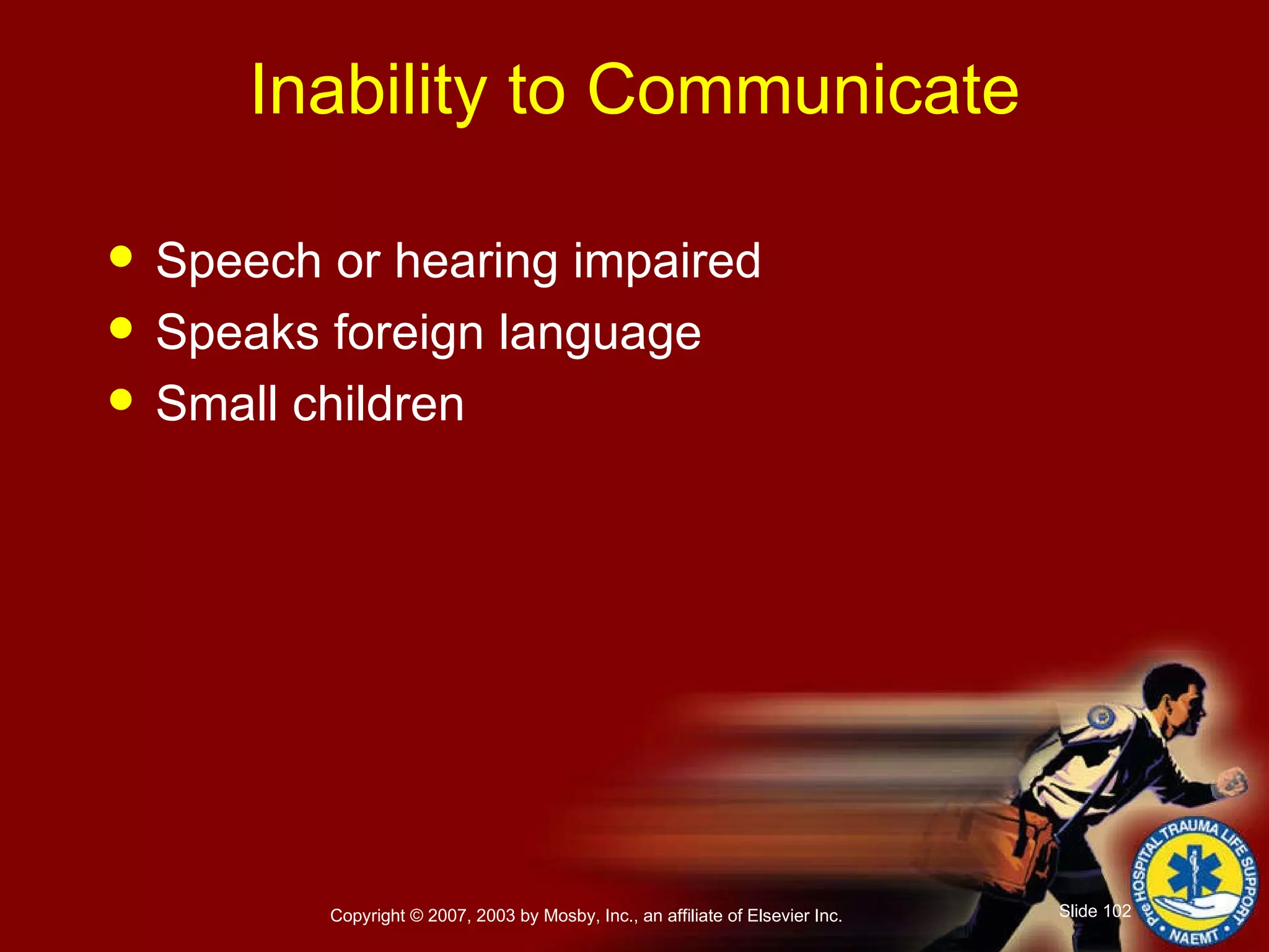 Inability to Communicate Speech or hearing impaired Speaks foreign language Small children 