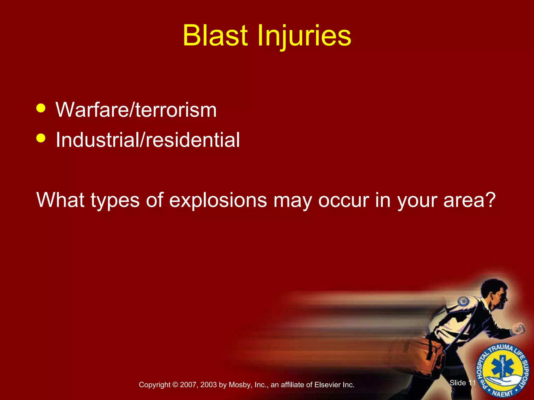 Warfare/terrorism Industrial/residential What types of explosions may occur in your area? Blast Injuries 