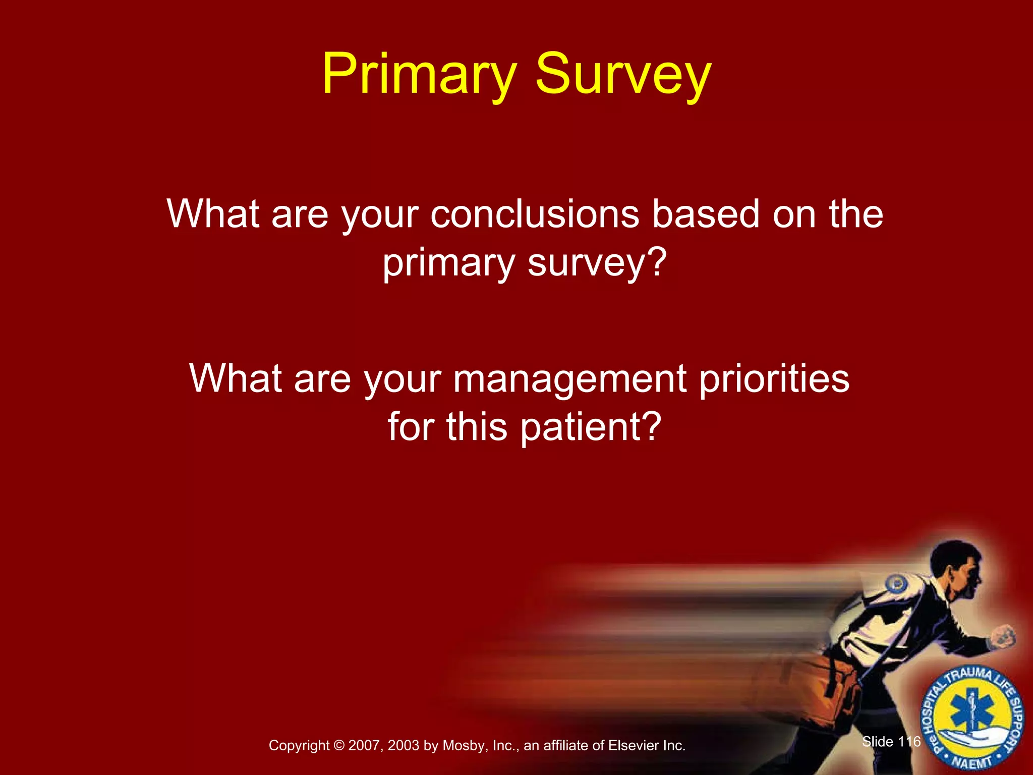 What are your conclusions based on the primary survey? What are your management priorities  for this patient? Primary Survey 