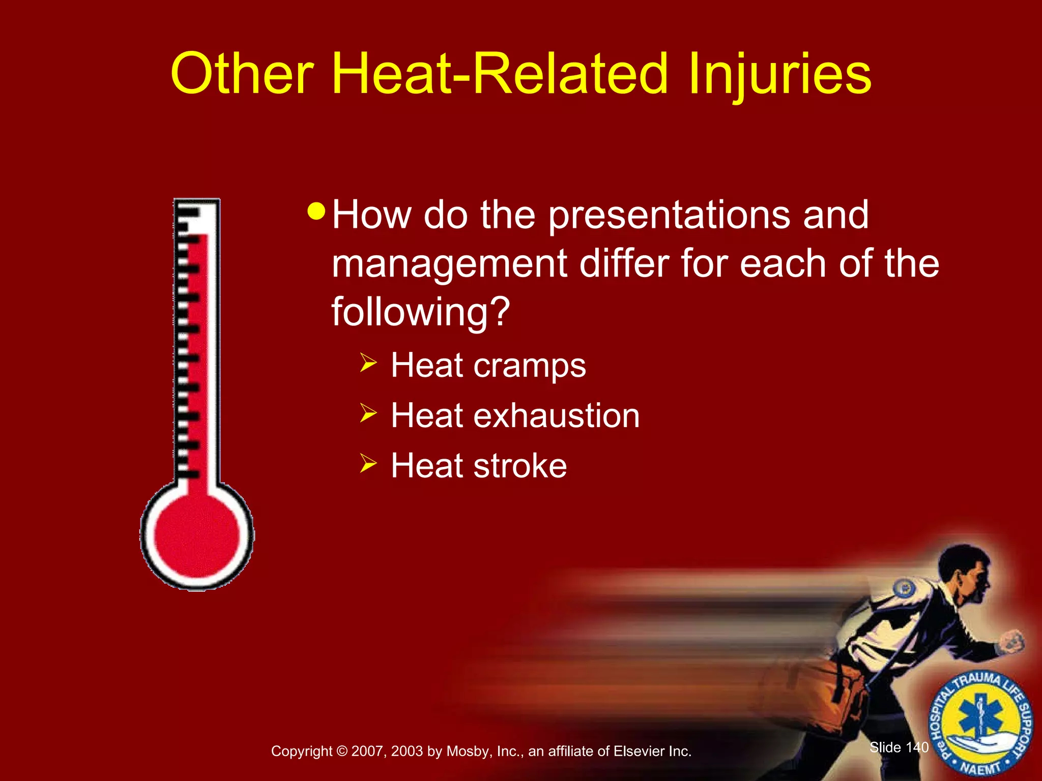 Other Heat-Related Injuries How do the presentations and management differ for each of the following? Heat cramps Heat exhaustion Heat stroke 