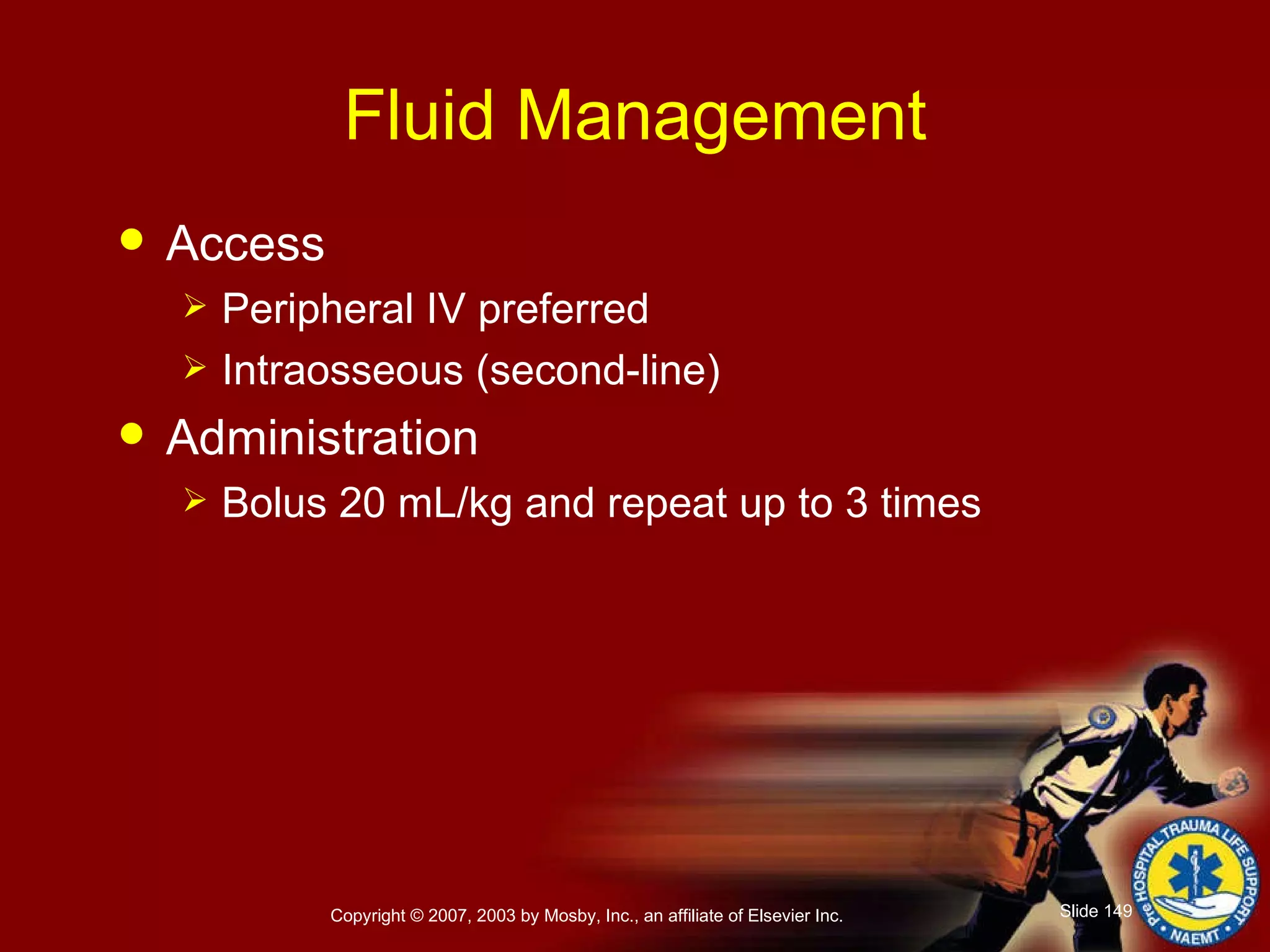 Fluid Management Access Peripheral IV preferred Intraosseous (second-line) Administration Bolus 20 mL/kg and repeat up to 3 times 