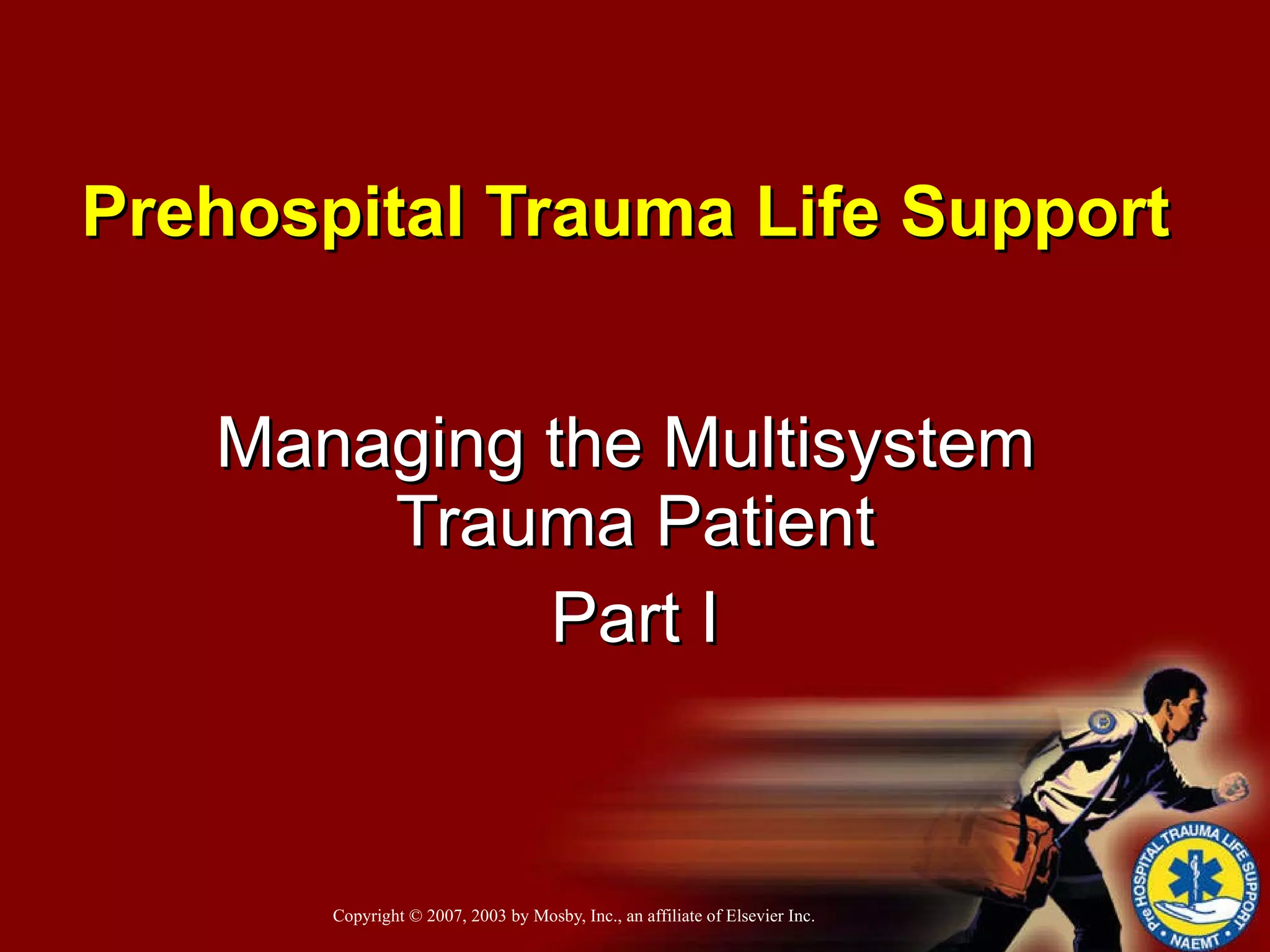 Prehospital Trauma Life Support   Managing the Multisystem  Trauma Patient Part I 