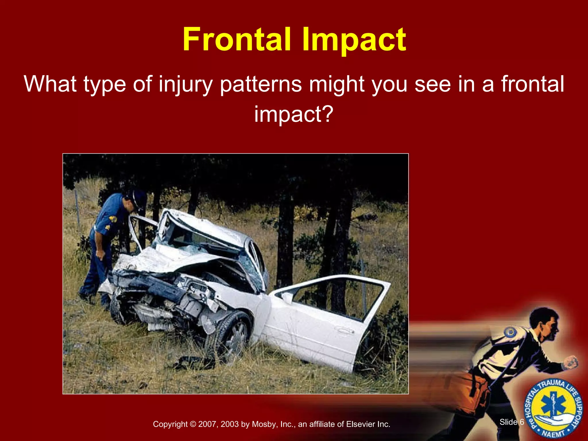 What type of injury patterns might you see in a frontal impact? Frontal Impact 